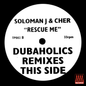 Soloman J and Cher  - Rescue me (Dubaholics remixes)